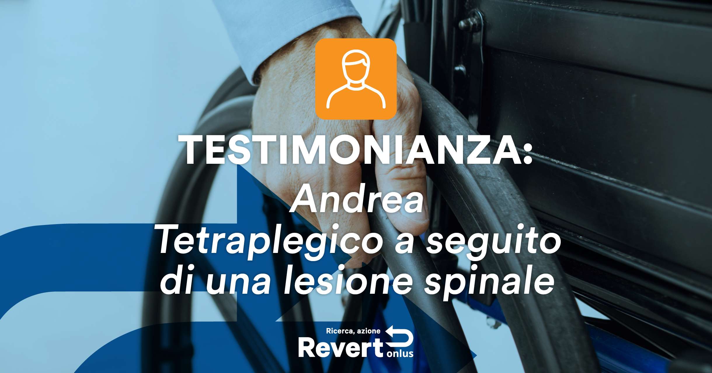 Testimonianza di Andrea, tetraplegico a seguito di una lesione spinale.